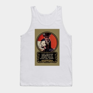 Charlie Chaplin Quotes: “Life Could Be Wonderful If People Would Leave You Alone" Tank Top